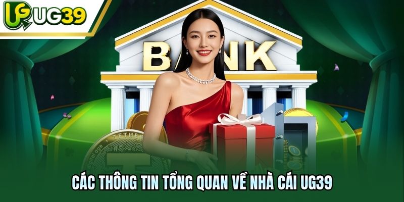 Các thông tin tổng quan về nhà cái UG39