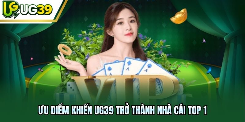 Ưu điểm khiến UG39 trở thành nhà cái top 1 
